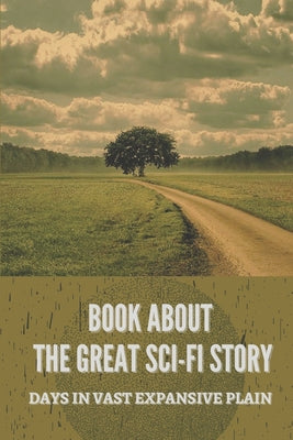 Book About The Great Sci-Fi Story: Days In Vast Expansive Plain: Science Fiction Adventure