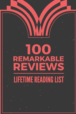 100 Remarkable Reviews: Lifetime Reading List: 6 x 9 inch Perfect Size