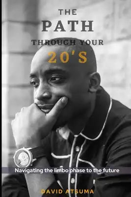 The Path Through Your 20's: Navigating the limbo phase to the future.