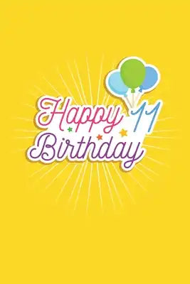 Happy 11th Birthday: 11 Years Old Gifts. 11th Birthday Funny Gift for kids Girls Men and Women bday. Fun, Practical And Classy Alternative