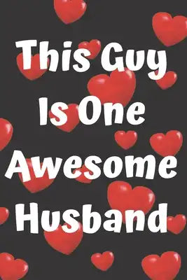 This Guy Is One Awesome Husband: One Awesome Husband Funny Best Anniversary Gifts for Men Him Unique Valentine's Birthday Bday Present Idea from Wife