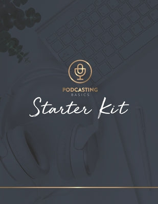 Podcasting Basics: Starter Kit