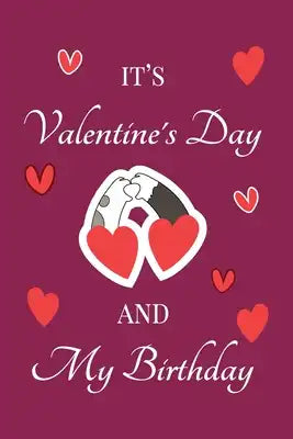 It's Valentine's Day and my Birthday: February 14th birthday and valentine, unique birthday and Valentine's Day gift Ideas For Girlfriend, Wife