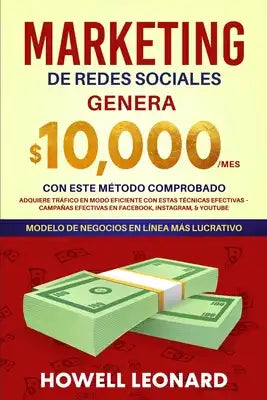 Marketing de Redes Sociales: Genera $10.000/mes con este método comprobado Adquiere tráfico en modo eficiente con estas técnicas efectivas - Campañ