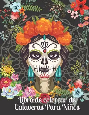 Libro de colorear de Calaveras Para Niños: Día de los Muertos para niños Idea de regalo del Día de los Muertos para hombres y mujeres, hasta 50 diseño