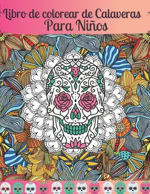 Libro de colorear de Calaveras Para Niños: Día de los Muertos para niños Idea de regalo del Día de los Muertos para hombres y mujeres, hasta 50 diseño