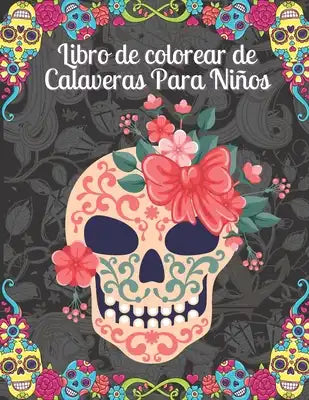 Libro de colorear de Calaveras Para Niños: Día de los Muertos para niños Idea de regalo del Día de los Muertos para hombres y mujeres, hasta 50 diseño