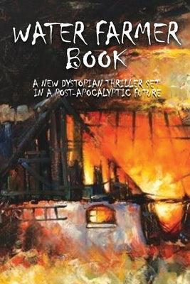 Water Farmer Book: A New Dystopian Thriller Set In A Post-Apocalyptic Future: A Romance Set In The Future Book