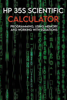 HP 35s Scientific Calculator: Programming, Using Memory And Working With Equations: Hp 35S Programmable Calculator