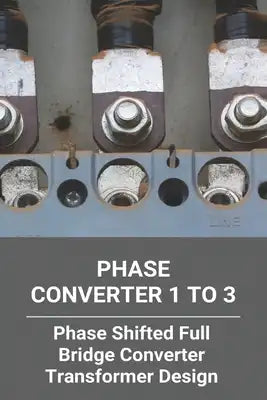 Phase Converter 1 To 3: Phase Shifted Full Bridge Converter Transformer Design: Phase Converter Calculations