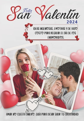 San Valentín 2024. Sorprende a tu pareja, regalos con imaginación para el día de los enamorados.: Ideas ingeniosas, emotivas y de bajo costo para rega