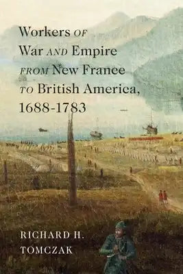 Workers of War and Empire from New France to British America, 1688-1783