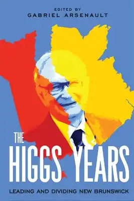 The Higgs Years: Leading and Dividing New Brunswick
