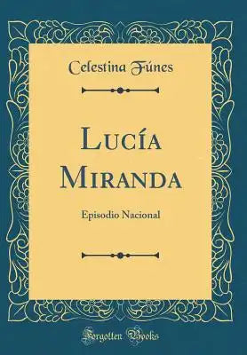 Lucía Miranda: Episodio Nacional (Classic Reprint)