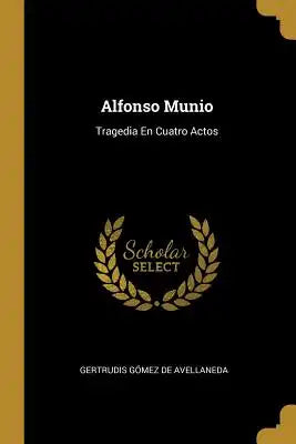 Alfonso Munio: Tragedia En Cuatro Actos
