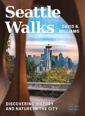 Seattle Walks: Discovering History and Nature in the City