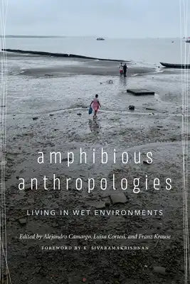 Amphibious Anthropologies: Living in Wet Environments