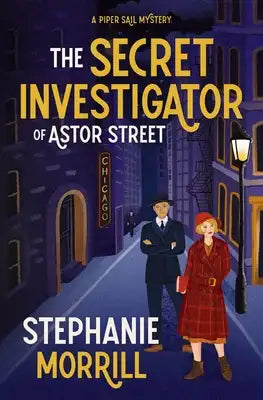 The Secret Investigator of Astor Street: A Piper Sail Mystery