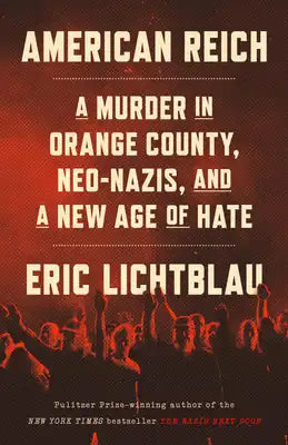 American Reich: A Murder in Orange County, Neo-Nazis, and a New Age of Hate