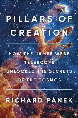 Pillars of Creation: How the James Webb Telescope Unlocked the Secrets of the Cosmos