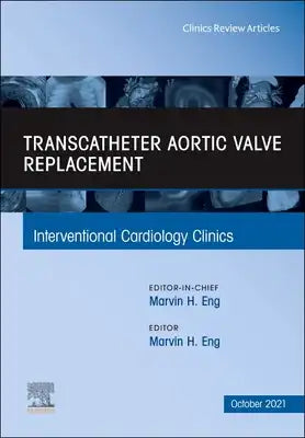 Transcatheter Aortic Valve Replacement, an Issue of Interventional Cardiology Clinics: Volume 10-4