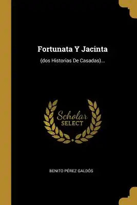 Fortunata Y Jacinta: (dos Historias De Casadas)...