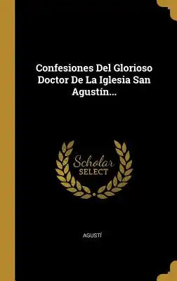 Confesiones Del Glorioso Doctor De La Iglesia San Agustín...