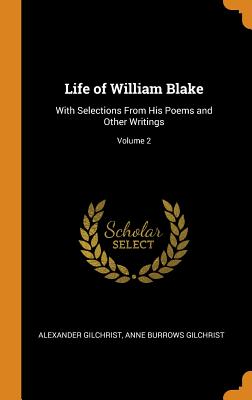 Life of William Blake: With Selections from His Poems and Other Writings; Volume 2