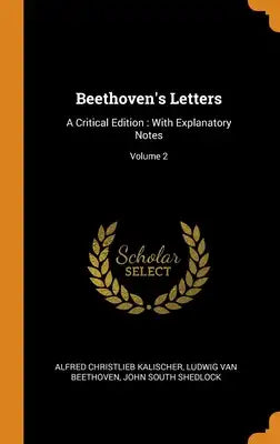 Beethoven's Letters: A Critical Edition: With Explanatory Notes; Volume 2