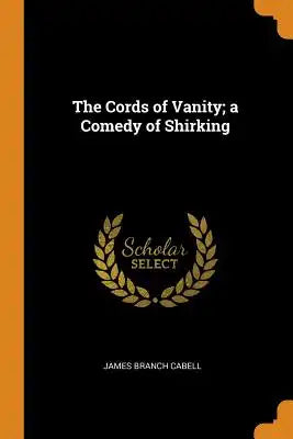 The Cords of Vanity; A Comedy of Shirking
