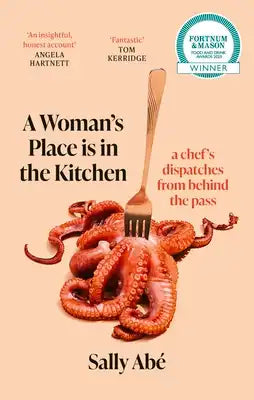 A Woman's Place Is in the Kitchen: Fantastic, Exciting Deep Dive Into Kitchen Life from One of Britain's Leading Young Chefs' (Tom Kerridge)