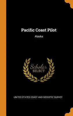 Pacific Coast Pilot: Alaska