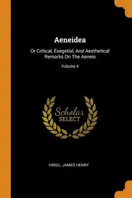 Aeneidea: Or Critical, Exegetial, and Aesthetical Remarks on the Aeneis; Volume 4