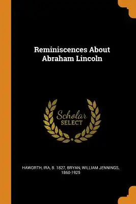 Reminiscences about Abraham Lincoln
