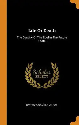 Life or Death: The Destiny of the Soul in the Future State