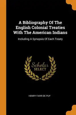 A Bibliography of the English Colonial Treaties with the American Indians: Including a Synopsis of Each Treaty