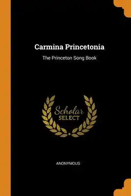 Carmina Princetonia: The Princeton Song Book