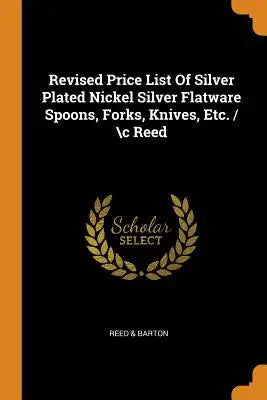 Revised Price List of Silver Plated Nickel Silver Flatware Spoons, Forks, Knives, Etc. / \C Reed
