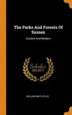 The Parks and Forests of Sussex: Ancient and Modern