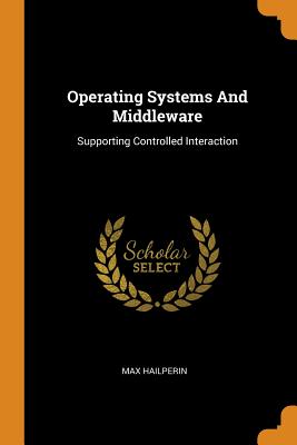 Operating Systems and Middleware: Supporting Controlled Interaction