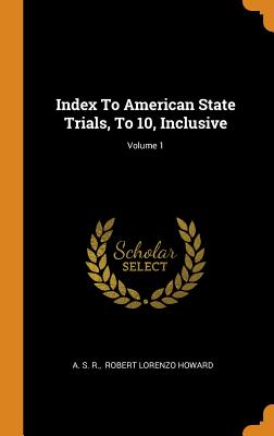 Index to American State Trials, to 10, Inclusive; Volume 1