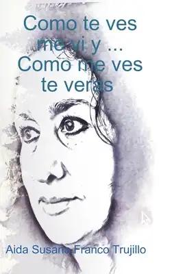Como te ves, me vi y...Como me ves, te veras