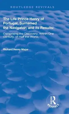 The Life of Prince Henry of Portugal: Surnamed the Nabigator and its Results