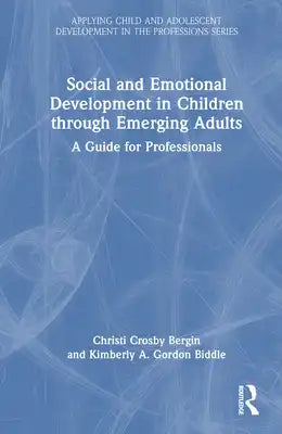 Social and Emotional Development in Children through Emerging Adults: A Guide for Professionals