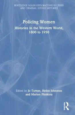 Policing Women: Histories in the Western World, 1800 to 1950