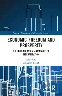Economic Freedom and Prosperity: The Origins and Maintenance of Liberalization