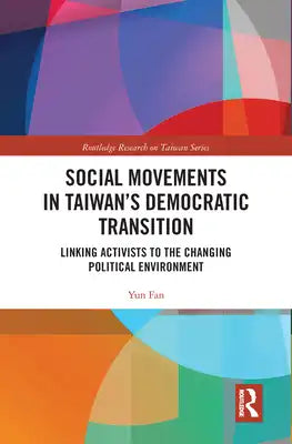 Social Movements in Taiwan's Democratic Transition: Linking Activists to the Changing Political Environment