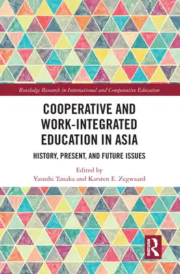 Cooperative and Work-Integrated Education in Asia: History, Present and Future Issues