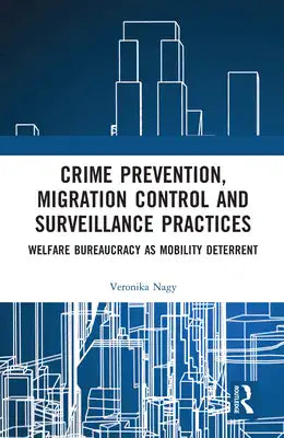 Crime Prevention, Migration Control and Surveillance Practices: Welfare Bureaucracy as Mobility Deterrent