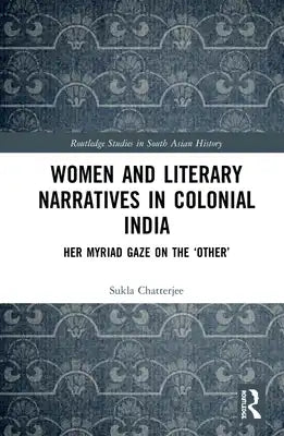 Women and Literary Narratives in Colonial India: Her Myriad Gaze on the 'Other'